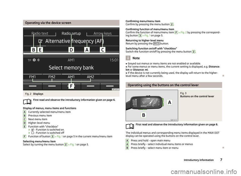 SKODA OCTAVIA 2013 3.G / (5E) Blues Car Radio Manual Operating via the device screenFig. 2
Displays
First read and observe the introductory information given on page 6.
Display of menus, menu items and functions Currently selected menu/menu item
Previo SKODA OCTAVIA 2013 3.G / (5E) Blues Car Radio Manual Operating via the device screenFig. 2
Displays
First read and observe the introductory information given on page 6.
Display of menus, menu items and functions Currently selected menu/menu item
Previo