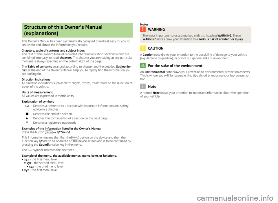 SKODA OCTAVIA 2013 3.G / (5E) Bolero Car Radio Manual Structure of this Owners Manual
(explanations)
This Owners Manual has been systematically designed to make it easy for you to
search for and obtain the information you require.
Chapters, table of co