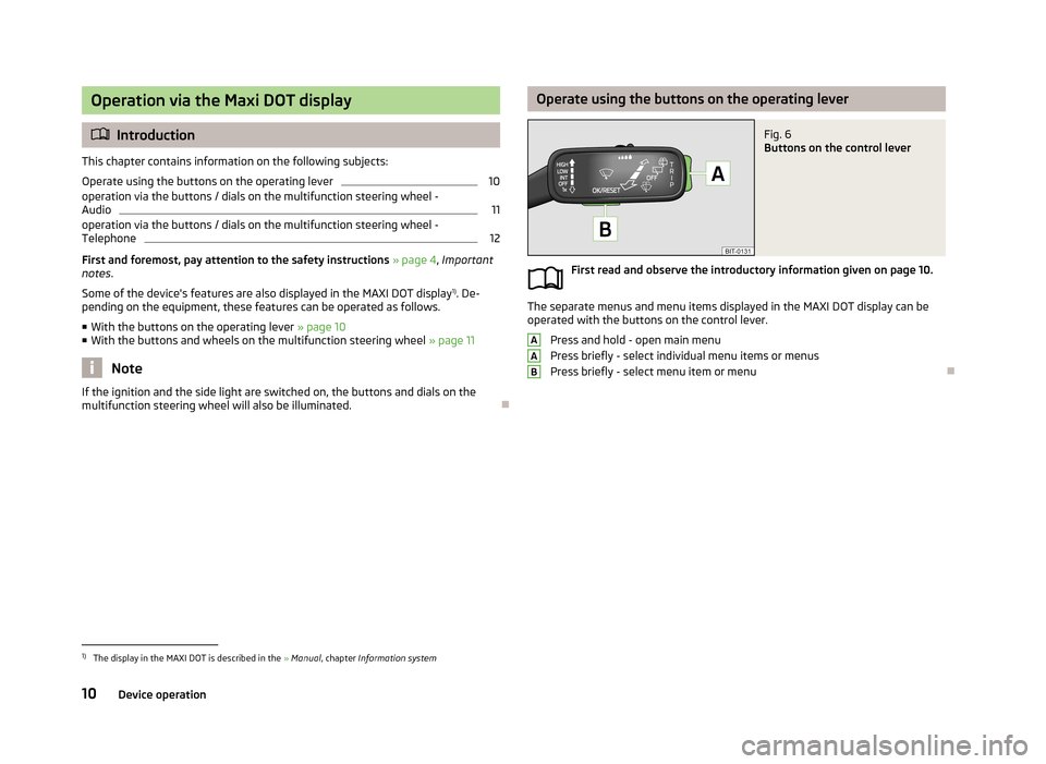 SKODA OCTAVIA 2013 3.G / (5E) Bolero Car Radio Manual Operation via the Maxi DOT display
Introduction
This chapter contains information on the following subjects:
Operate using the buttons on the operating lever
10
operation via the buttons / dials on