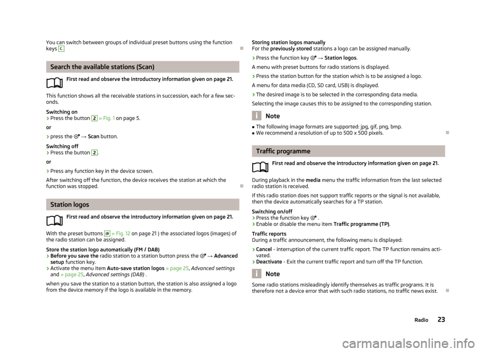 SKODA OCTAVIA 2013 3.G / (5E) Bolero Car Radio Manual You can switch between groups of individual preset buttons using the function
keys C.
Search the available stations (Scan)
First read and observe the introductory information given on page 21.
This