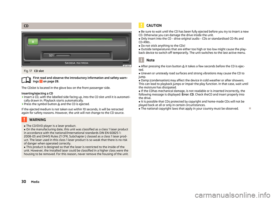 SKODA OCTAVIA 2013 3.G / (5E) Bolero Car Radio Manual CDFig. 17 
CD slot
First read and observe the introductory information and safety warn- ings 
 on page 28.
The CDslot is located in the glove box on the front passenger side.
Inserting/ejecting a CD

