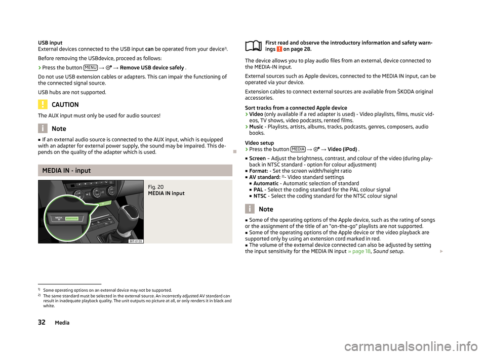 SKODA OCTAVIA 2013 3.G / (5E) Bolero Car Radio Manual USB input
External devices connected to the USB input  can be operated from your device 1)
.
Before removing the USBdevice, proceed as follows:›
Press the button  MENU 
→   →  Remove USB devi