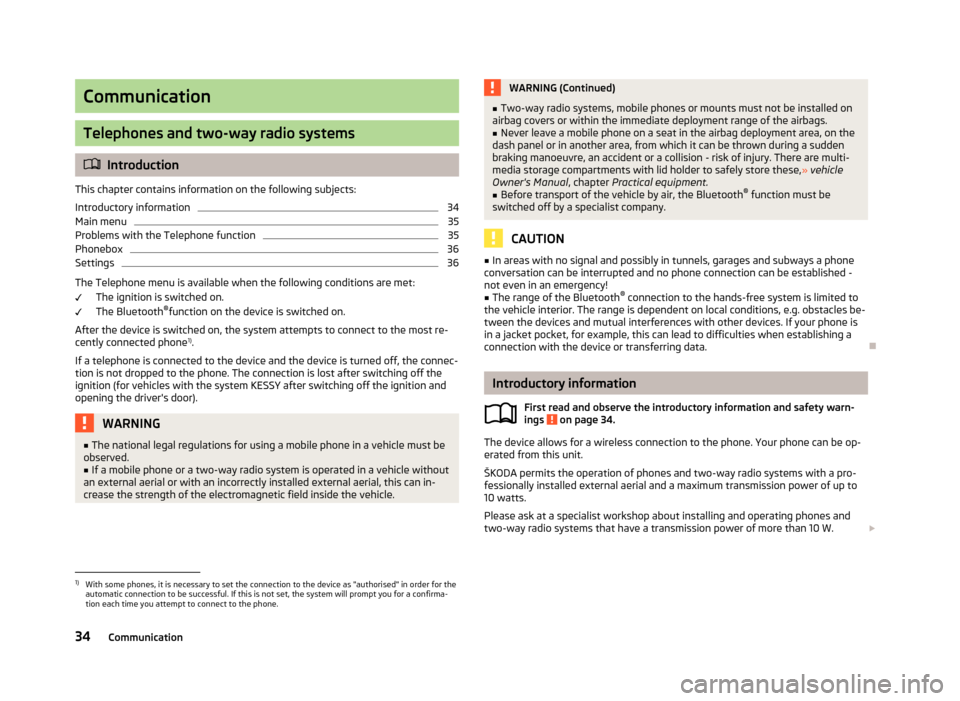 SKODA OCTAVIA 2013 3.G / (5E) Bolero Car Radio Manual Communication
Telephones and two-way radio systems
Introduction
This chapter contains information on the following subjects:
Introductory information
34
Main menu
35
Problems with the Telephone fun