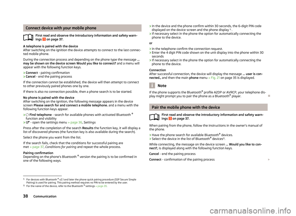SKODA OCTAVIA 2013 3.G / (5E) Bolero Car Radio Manual Connect device with your mobile phoneFirst read and observe the introductory information and safety warn-
ings 
 on page 37.
A telephone is paired with the device
After switching on the ignition the d