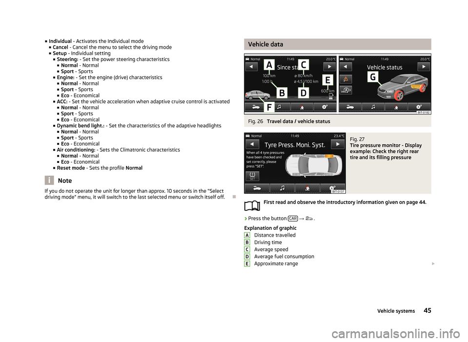 SKODA OCTAVIA 2013 3.G / (5E) Bolero Car Radio Manual ■Individual  - Activates the Individual mode
■ Cancel  - Cancel the menu to select the driving mode
■ Setup  - Individual setting
■ Steering:  - Set the power steering characteristics
■ Norm