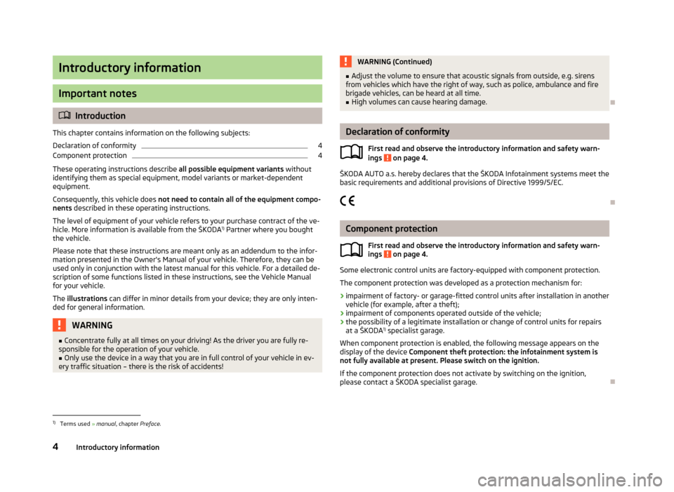 SKODA OCTAVIA 2013 3.G / (5E) Bolero Car Radio Manual Introductory information
Important notes
Introduction
This chapter contains information on the following subjects:
Declaration of conformity
4
Component protection
4
These operating instructions de