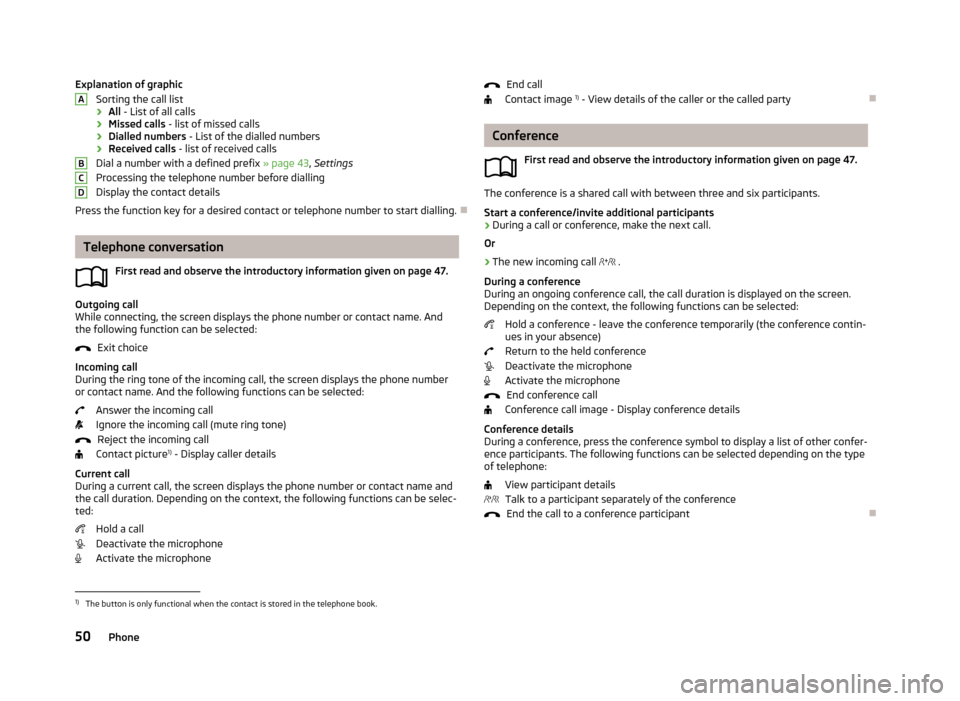 SKODA OCTAVIA 2013 3.G / (5E) Columbus Navigation System Manual Explanation of graphicSorting the call list
› All
- List of all calls
› Missed calls
- list of missed calls
› Dialled numbers
- List of the dialled numbers
› Received calls
- list of recei SKODA OCTAVIA 2013 3.G / (5E) Columbus Navigation System Manual Explanation of graphicSorting the call list
› All
- List of all calls
› Missed calls
- list of missed calls
› Dialled numbers
- List of the dialled numbers
› Received calls
- list of recei