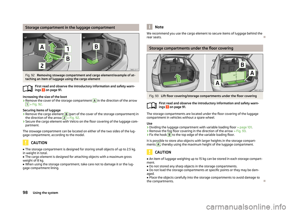 SKODA OCTAVIA 2013 3.G / (5E) Owners Manual Storage compartment in the luggage compartmentFig. 92 
Removing stowage compartment and cargo element/example of at-
taching an item of luggage using the cargo element
First read and observe the intro