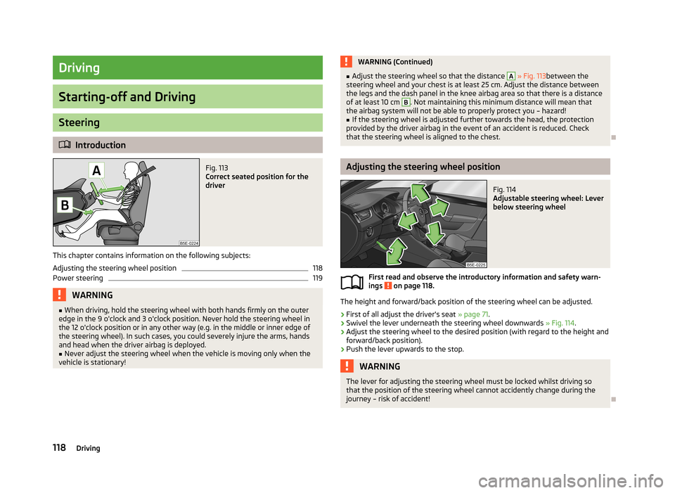 SKODA OCTAVIA 2013 3.G / (5E) Owners Manual Driving
Starting-off and Driving
Steering
Introduction
Fig. 113 
Correct seated position for the
driver
This chapter contains information on the following subjects:
Adjusting the steering wheel pos