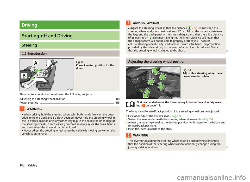 SKODA OCTAVIA 2013 3.G / (5E) Owners Manual Driving
Starting-off and Driving
Steering
Introduction
Fig. 113
Correct seated position for the
driver
This chapter contains information on the following subjects:
Adjusting the steering wheel pos SKODA OCTAVIA 2013 3.G / (5E) Owners Manual Driving
Starting-off and Driving
Steering
Introduction
Fig. 113
Correct seated position for the
driver
This chapter contains information on the following subjects:
Adjusting the steering wheel pos