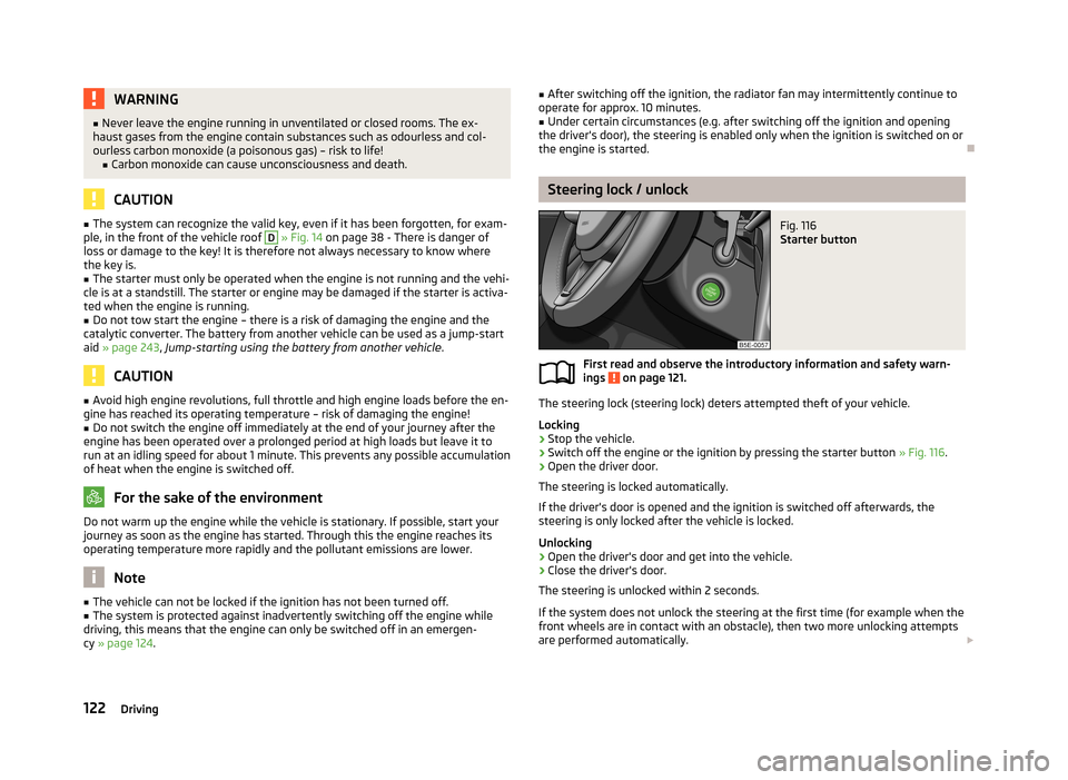 SKODA OCTAVIA 2013 3.G / (5E) User Guide WARNING■Never leave the engine running in unventilated or closed rooms. The ex-
haust gases from the engine contain substances such as odourless and col-
ourless carbon monoxide (a poisonous gas) SKODA OCTAVIA 2013 3.G / (5E) User Guide WARNING■Never leave the engine running in unventilated or closed rooms. The ex-
haust gases from the engine contain substances such as odourless and col-
ourless carbon monoxide (a poisonous gas)