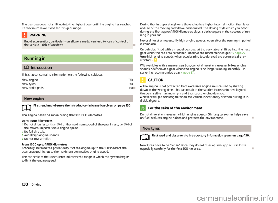 SKODA OCTAVIA 2013 3.G / (5E) Owners Manual The gearbox does not shift up into the highest gear until the engine has reached
its maximum revolutions for this gear range.WARNINGRapid acceleration, particularly on slippery roads, can lead to loss