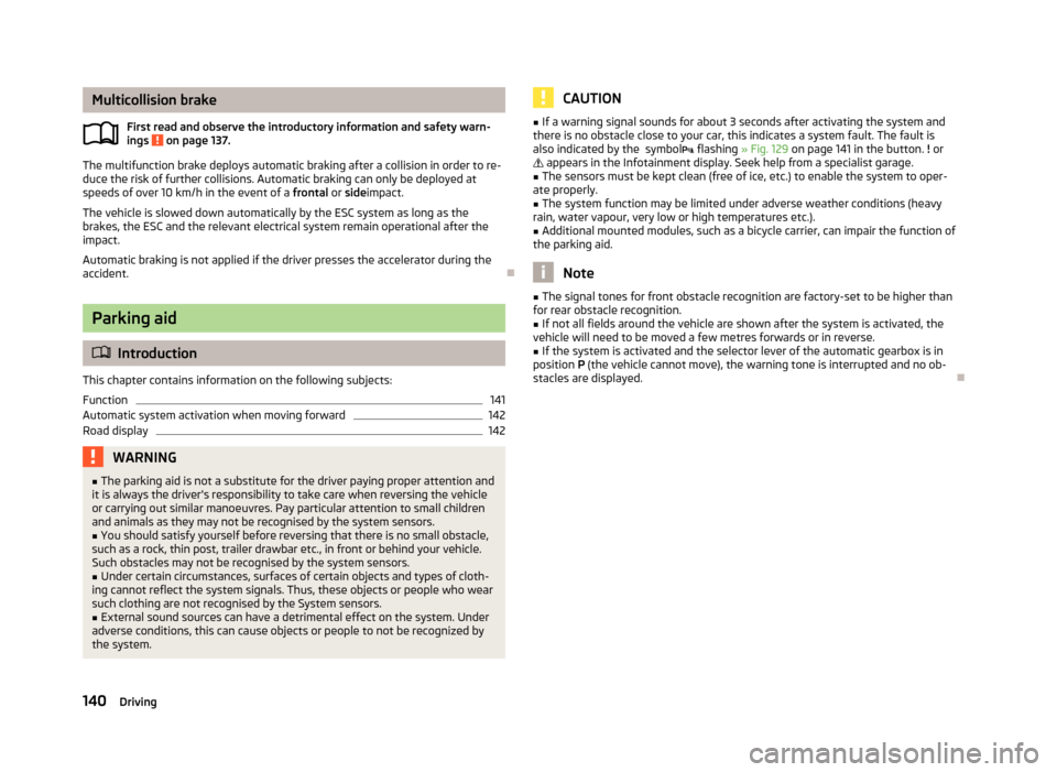 SKODA OCTAVIA 2013 3.G / (5E) Owners Manual Multicollision brakeFirst read and observe the introductory information and safety warn-
ings
on page 137.
The multifunction brake deploys automatic braking after a collision in order to re- duce th SKODA OCTAVIA 2013 3.G / (5E) Owners Manual Multicollision brakeFirst read and observe the introductory information and safety warn-
ings
on page 137.
The multifunction brake deploys automatic braking after a collision in order to re- duce th