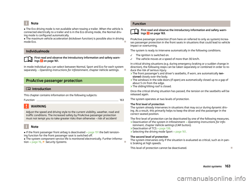 SKODA OCTAVIA 2013 3.G / (5E) Owners Manual Note■The Eco driving mode is not available when towing a trailer. When the vehicle is
connected electrically to a trailer and is in the Eco driving mode, the Normal driv-
ing mode is configured auto SKODA OCTAVIA 2013 3.G / (5E) Owners Manual Note■The Eco driving mode is not available when towing a trailer. When the vehicle is
connected electrically to a trailer and is in the Eco driving mode, the Normal driv-
ing mode is configured auto