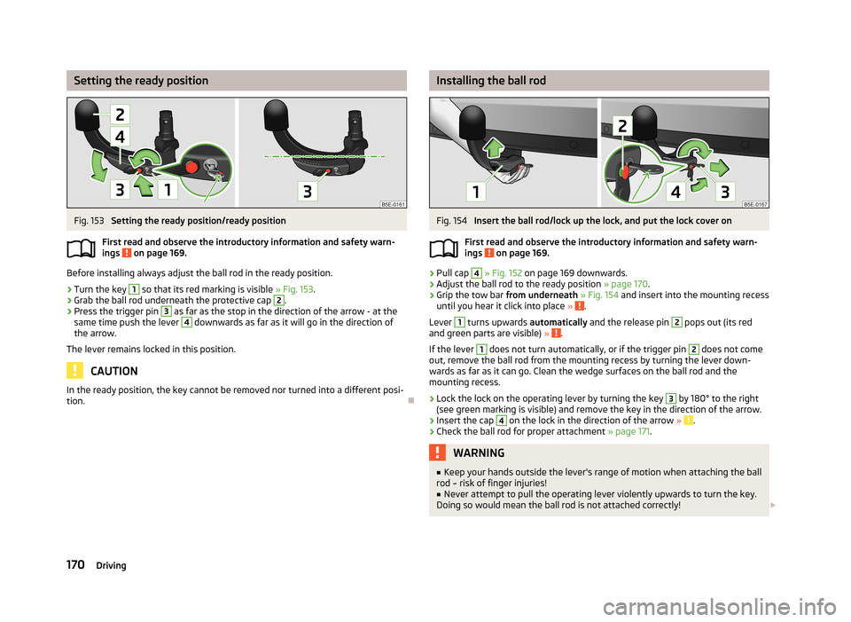 SKODA OCTAVIA 2013 3.G / (5E) Owners Manual Setting the ready positionFig. 153
Setting the ready position/ready position
First read and observe the introductory information and safety warn-
ings
on page 169.
Before installing always adjust t SKODA OCTAVIA 2013 3.G / (5E) Owners Manual Setting the ready positionFig. 153
Setting the ready position/ready position
First read and observe the introductory information and safety warn-
ings
on page 169.
Before installing always adjust t