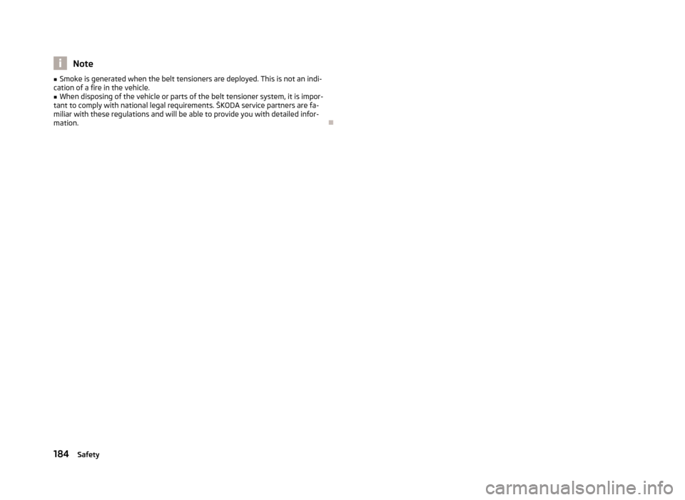 SKODA OCTAVIA 2013 3.G / (5E) Owners Guide Note■Smoke is generated when the belt tensioners are deployed. This is not an indi-
cation of a fire in the vehicle.■
When disposing of the vehicle or parts of the belt tensioner system, it is imp