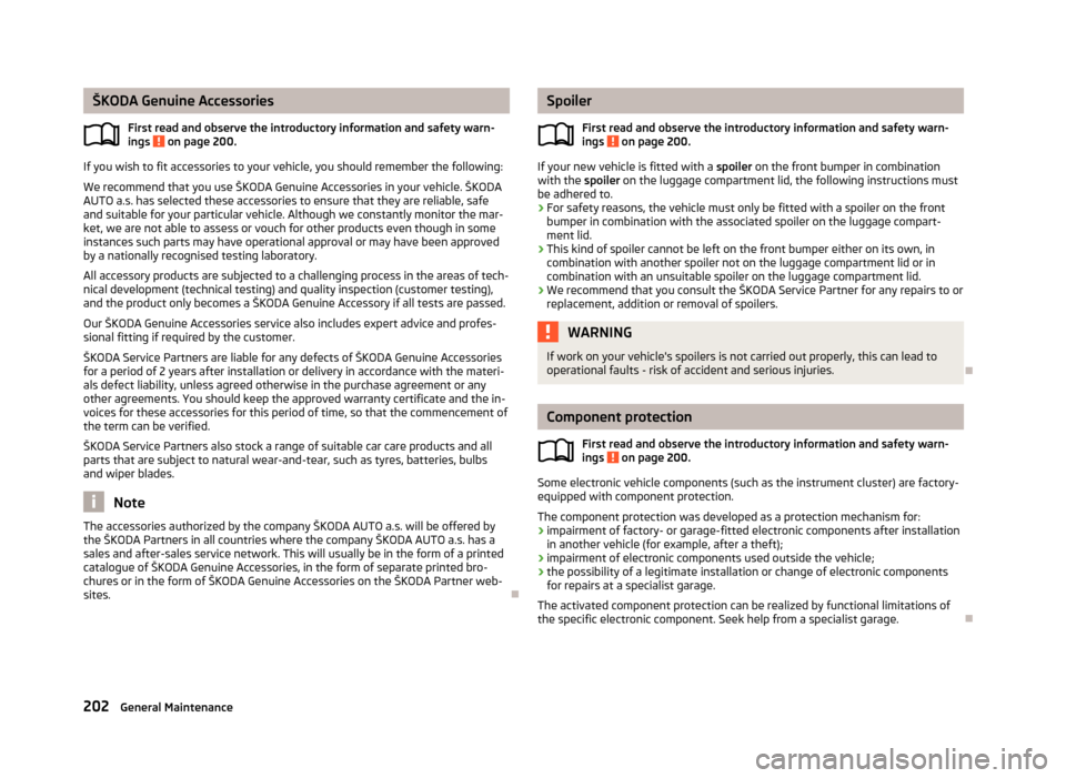 SKODA OCTAVIA 2013 3.G / (5E) Owners Manual ŠKODA Genuine AccessoriesFirst read and observe the introductory information and safety warn-ings 
 on page 200.
If you wish to fit accessories to your vehicle, you should remember the following:
We 