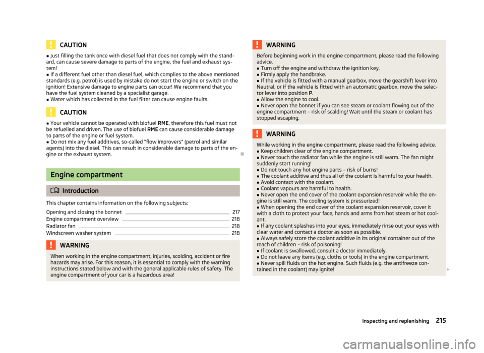 SKODA OCTAVIA 2013 3.G / (5E) Owners Manual CAUTION■Just filling the tank once with diesel fuel that does not comply with the stand-
ard, can cause severe damage to parts of the engine, the fuel and exhaust sys-
tem!■
If a different fuel ot SKODA OCTAVIA 2013 3.G / (5E) Owners Manual CAUTION■Just filling the tank once with diesel fuel that does not comply with the stand-
ard, can cause severe damage to parts of the engine, the fuel and exhaust sys-
tem!■
If a different fuel ot