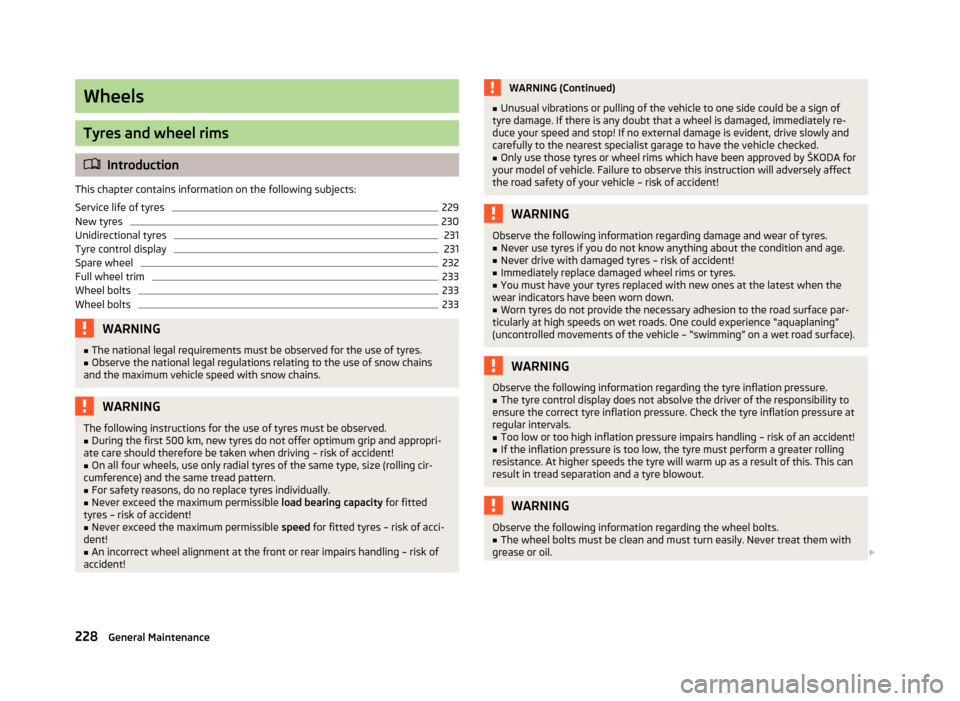 SKODA OCTAVIA 2013 3.G / (5E) Owners Manual Wheels
Tyres and wheel rims
Introduction
This chapter contains information on the following subjects:
Service life of tyres
229
New tyres
230
Unidirectional tyres
231
Tyre control display
231
Spare