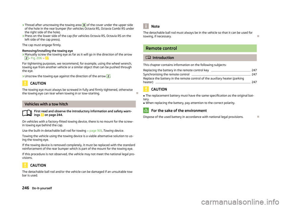 SKODA OCTAVIA 2013 3.G / (5E) Owners Manual ›Thread after unscrewing the towing area B of the cover under the upper side
of the hole in the rear bumper (for vehicles Octavia RS, Octavia Combi RS under
the right side of the hole).›
Press on SKODA OCTAVIA 2013 3.G / (5E) Owners Manual ›Thread after unscrewing the towing area B of the cover under the upper side
of the hole in the rear bumper (for vehicles Octavia RS, Octavia Combi RS under
the right side of the hole).›
Press on
