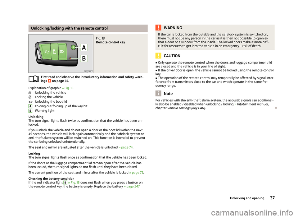 SKODA OCTAVIA 2013 3.G / (5E) Owners Manual Unlocking/locking with the remote controlFig. 13 
Remote control key
First read and observe the introductory information and safety warn-
ings  on page 35.
Explanation of graphic  » Fig. 13
Unlocking