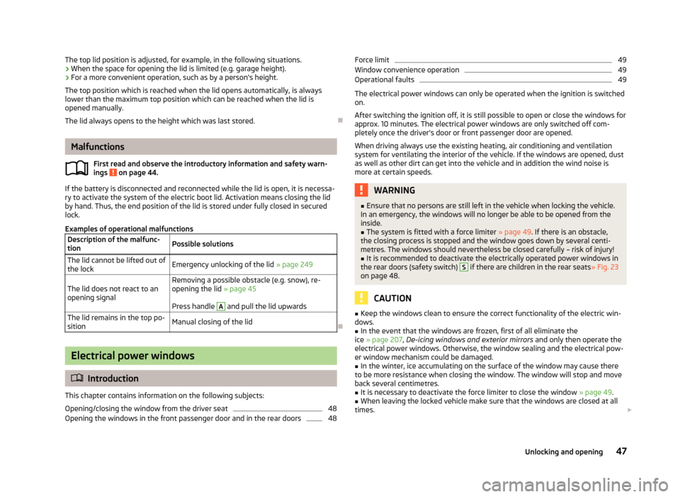 SKODA OCTAVIA 2013 3.G / (5E) Owners Manual The top lid position is adjusted, for example, in the following situations.
› When the space for opening the lid is limited (e.g. garage height).
› For a more convenient operation, such as by a pe SKODA OCTAVIA 2013 3.G / (5E) Owners Manual The top lid position is adjusted, for example, in the following situations.
› When the space for opening the lid is limited (e.g. garage height).
› For a more convenient operation, such as by a pe