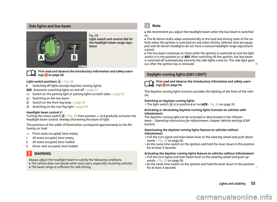 SKODA OCTAVIA 2013 3.G / (5E) Workshop Manual Side lights and low beamFig. 28
Light switch and control dial for
the headlight beam range regu-
lation
First read and observe the introductory information and safety warn-
ings on page 54.
Light sw SKODA OCTAVIA 2013 3.G / (5E) Workshop Manual Side lights and low beamFig. 28
Light switch and control dial for
the headlight beam range regu-
lation
First read and observe the introductory information and safety warn-
ings on page 54.
Light sw