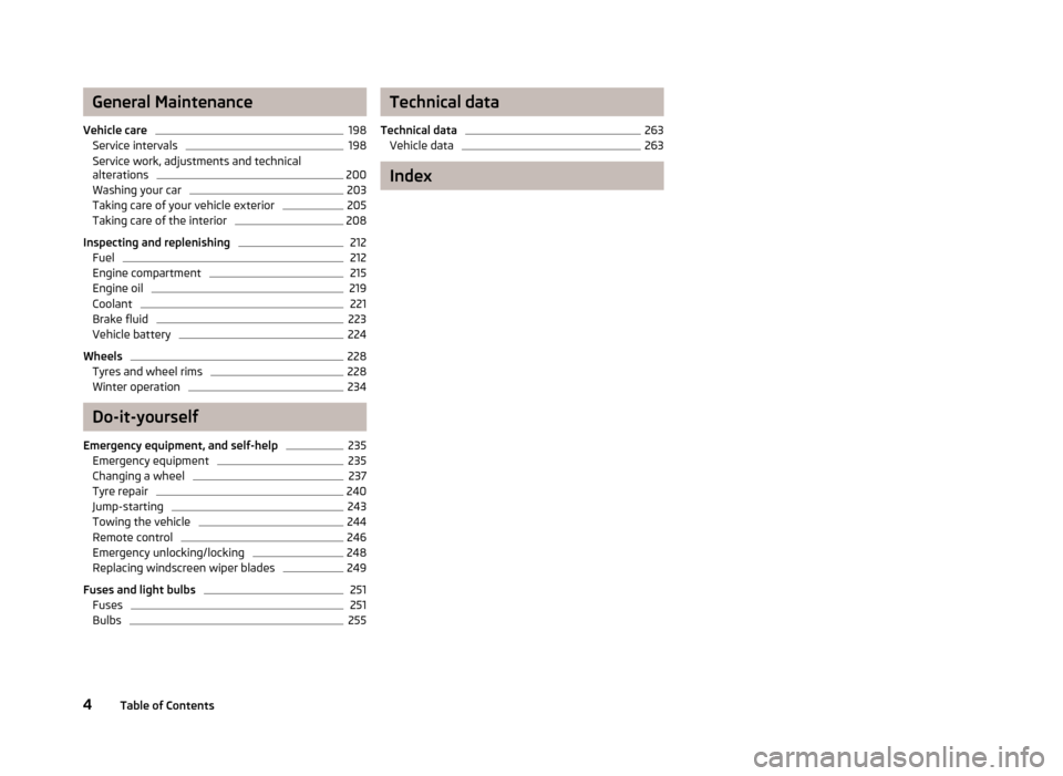 SKODA OCTAVIA 2013 3.G / (5E) Owners Manual General Maintenance
Vehicle care198
Service intervals
198
Service work, adjustments and technical alterations
200
Washing your car
203
Taking care of your vehicle exterior
205
Taking care of the inter