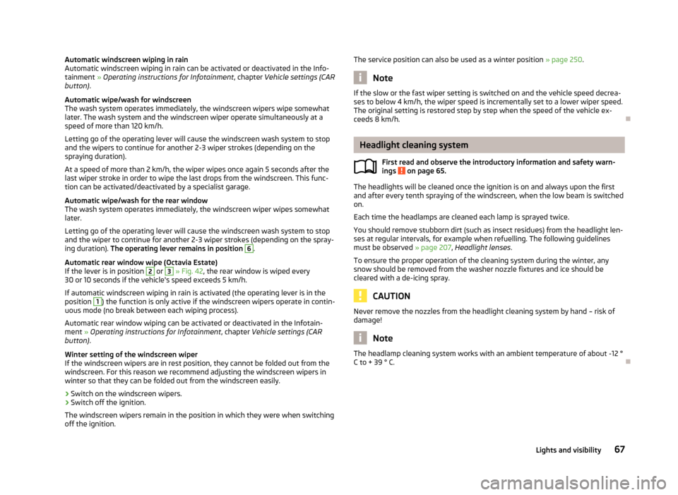 SKODA OCTAVIA 2013 3.G / (5E) Owners Manual Automatic windscreen wiping in rain
Automatic windscreen wiping in rain can be activated or deactivated in the Info-
tainment  » Operating instructions for Infotainment , chapter Vehicle settings (CA