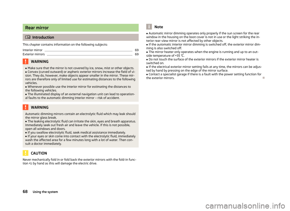 SKODA OCTAVIA 2013 3.G / (5E) Owners Manual Rear mirror
Introduction
This chapter contains information on the following subjects:
Interior mirror
69
Exterior mirrors
69WARNING■ Make sure that the mirror is not covered by ice, snow, mist or