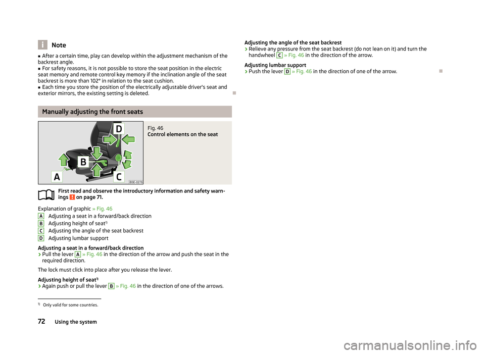SKODA OCTAVIA 2013 3.G / (5E) Manual PDF Note■After a certain time, play can develop within the adjustment mechanism of the
backrest angle.■
For safety reasons, it is not possible to store the seat position in the electric
seat memory an SKODA OCTAVIA 2013 3.G / (5E) Manual PDF Note■After a certain time, play can develop within the adjustment mechanism of the
backrest angle.■
For safety reasons, it is not possible to store the seat position in the electric
seat memory an