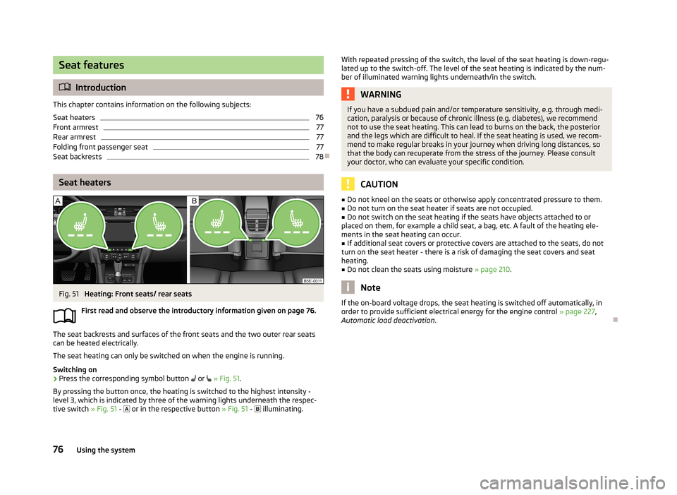 SKODA OCTAVIA 2013 3.G / (5E) Owners Manual Seat features
Introduction
This chapter contains information on the following subjects:
Seat heaters
76
Front armrest
77
Rear armrest
77
Folding front passenger seat
77
Seat backrests
78
Seat he