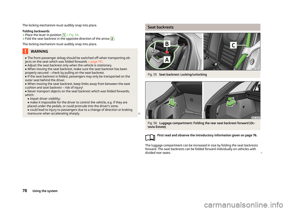 SKODA OCTAVIA 2013 3.G / (5E) Owners Manual The locking mechanism must audibly snap into place.
Folding backwards›
Place the lever in position 
1
  » Fig. 54 .
›
Fold the seat backrest in the opposite direction of the arrow 
2
.
The lockin