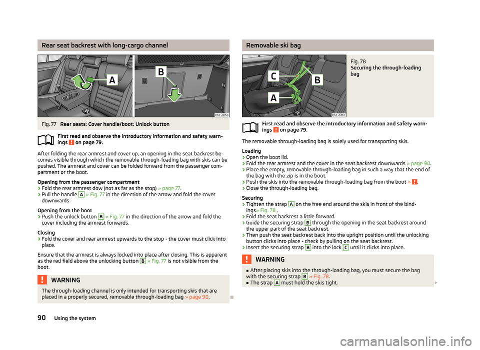 SKODA OCTAVIA 2013 3.G / (5E) Owners Manual Rear seat backrest with long-cargo channelFig. 77
Rear seats: Cover handle/boot: Unlock button
First read and observe the introductory information and safety warn-
ings
on page 79.
After folding th SKODA OCTAVIA 2013 3.G / (5E) Owners Manual Rear seat backrest with long-cargo channelFig. 77
Rear seats: Cover handle/boot: Unlock button
First read and observe the introductory information and safety warn-
ings
on page 79.
After folding th