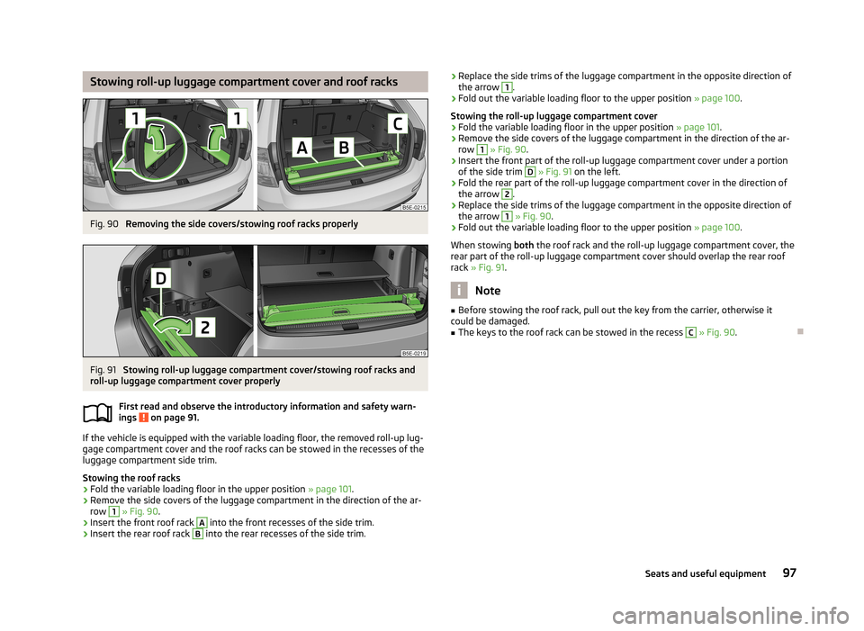 SKODA OCTAVIA 2013 3.G / (5E) Owners Guide Stowing roll-up luggage compartment cover and roof racksFig. 90 
Removing the side covers/stowing roof racks properly
Fig. 91 
Stowing roll-up luggage compartment cover/stowing roof racks and
roll-up 