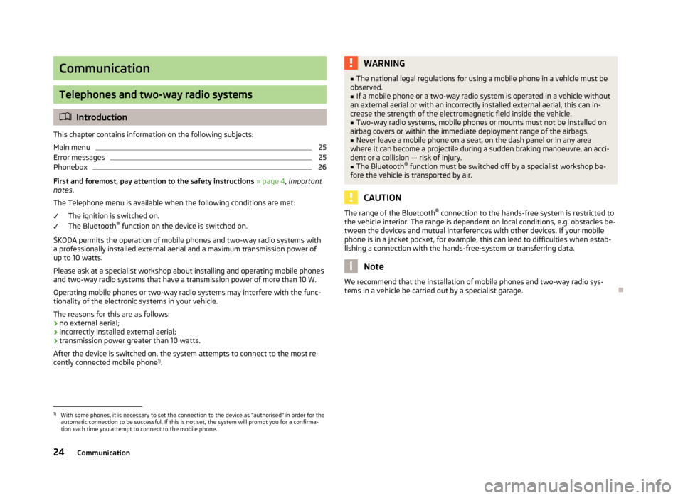 SKODA OCTAVIA 2013 3.G / (5E) Swing Car Radio Manual Communication
Telephones and two-way radio systems
Introduction
This chapter contains information on the following subjects:
Main menu
25
Error messages
25
Phonebox
26
First and foremost, pay atten