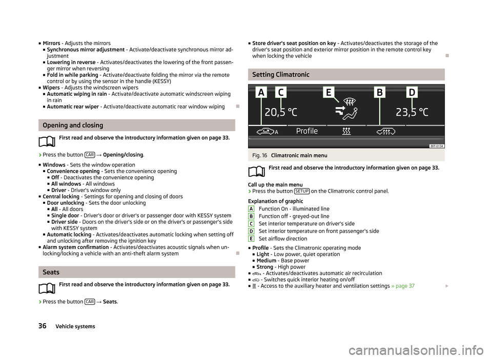 SKODA OCTAVIA 2013 3.G / (5E) Swing Car Radio Manual ■Mirrors  - Adjusts the mirrors
■ Synchronous mirror adjustment  - Activate/deactivate synchronous mirror ad-
justment
■ Lowering in reverse  - Activates/deactivates the lowering of the front pa