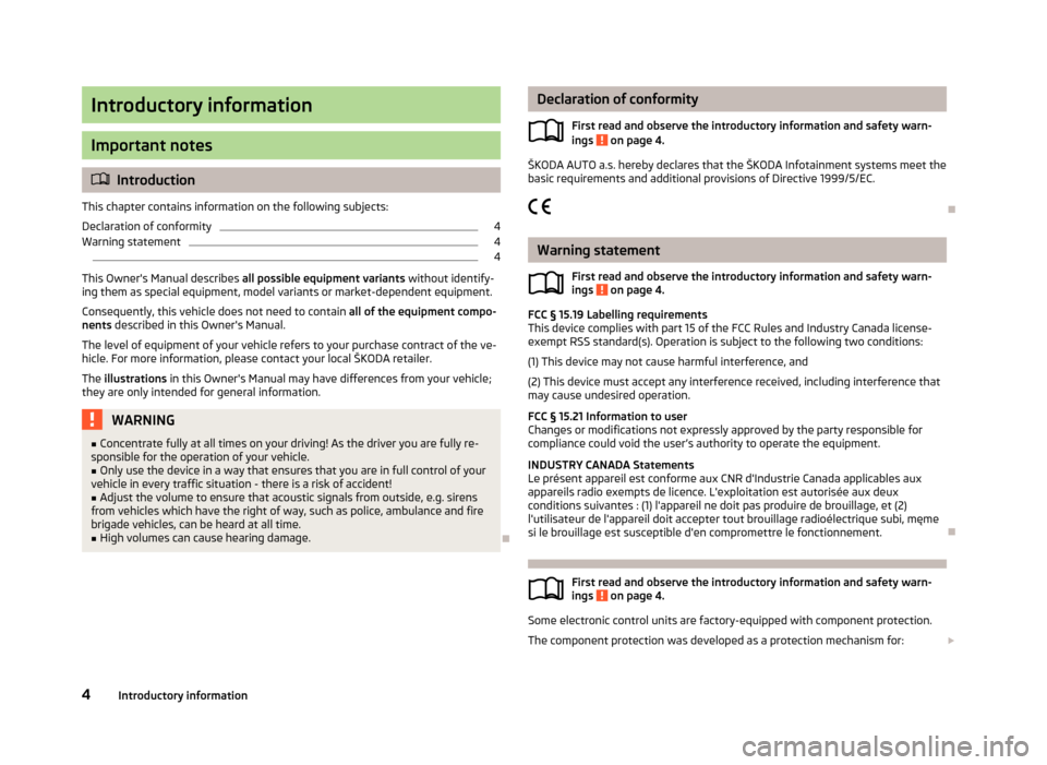 SKODA OCTAVIA 2013 3.G / (5E) Swing Car Radio Manual Introductory information
Important notes
Introduction
This chapter contains information on the following subjects:
Declaration of conformity
4
Warning statement
4
 
4
This Owners Manual describes 