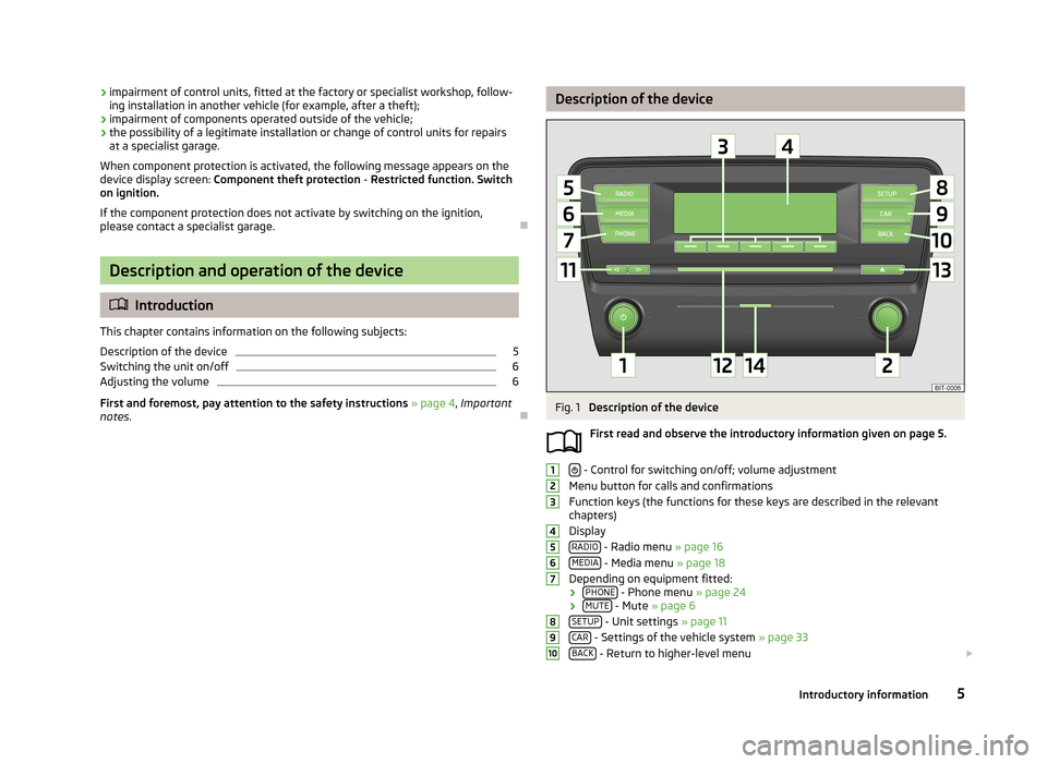 SKODA OCTAVIA 2013 3.G / (5E) Swing Car Radio Manual ›impairment of control units, fitted at the factory or specialist workshop, follow-
ing installation in another vehicle (for example, after a theft);
› impairment of components operated outside of