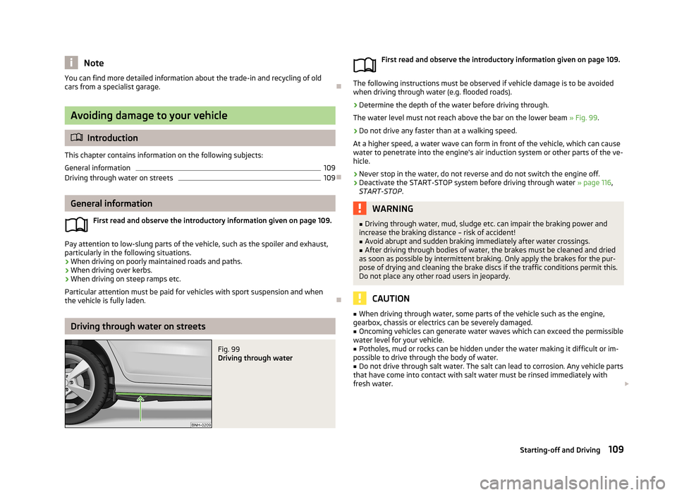 SKODA RAPID 2013 1.G User Guide NoteYou can find more detailed information about the trade-in and recycling of old
cars from a specialist garage.
Avoiding damage to your vehicle
Introduction
This chapter contains information SKODA RAPID 2013 1.G User Guide NoteYou can find more detailed information about the trade-in and recycling of old
cars from a specialist garage.
Avoiding damage to your vehicle
Introduction
This chapter contains information