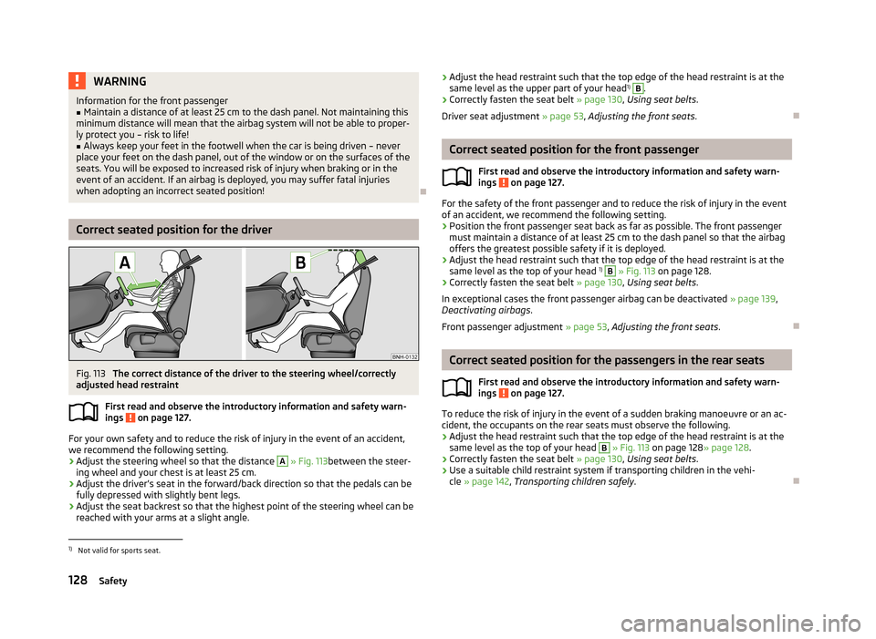 SKODA RAPID 2013 1.G Owners Manual WARNINGInformation for the front passenger■Maintain a distance of at least 25 cm to the dash panel. Not maintaining this
minimum distance will mean that the airbag system will not be able to proper-