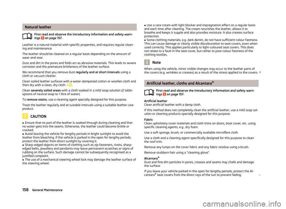 SKODA RAPID 2013 1.G Owners Manual Natural leatherFirst read and observe the introductory information and safety warn-
ings 
 on page 157.
Leather is a natural material with specific properties, and requires regular clean-
ing and main