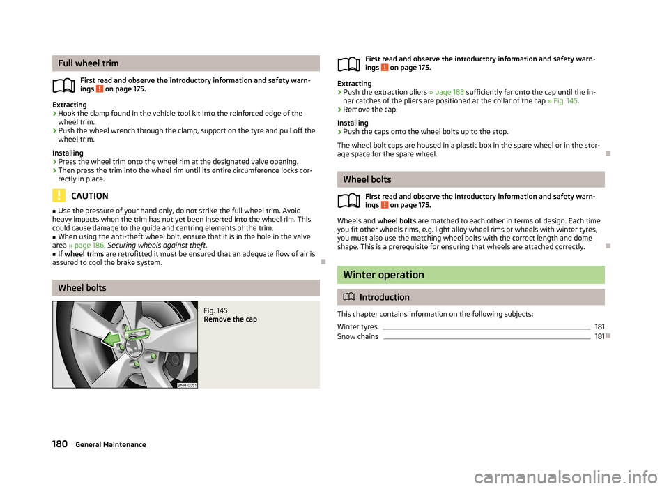 SKODA RAPID 2013 1.G Owners Manual Full wheel trimFirst read and observe the introductory information and safety warn-
ings
on page 175.
Extracting
›
Hook the clamp found in the vehicle tool kit into the reinforced edge of the whee SKODA RAPID 2013 1.G Owners Manual Full wheel trimFirst read and observe the introductory information and safety warn-
ings
on page 175.
Extracting
›
Hook the clamp found in the vehicle tool kit into the reinforced edge of the whee