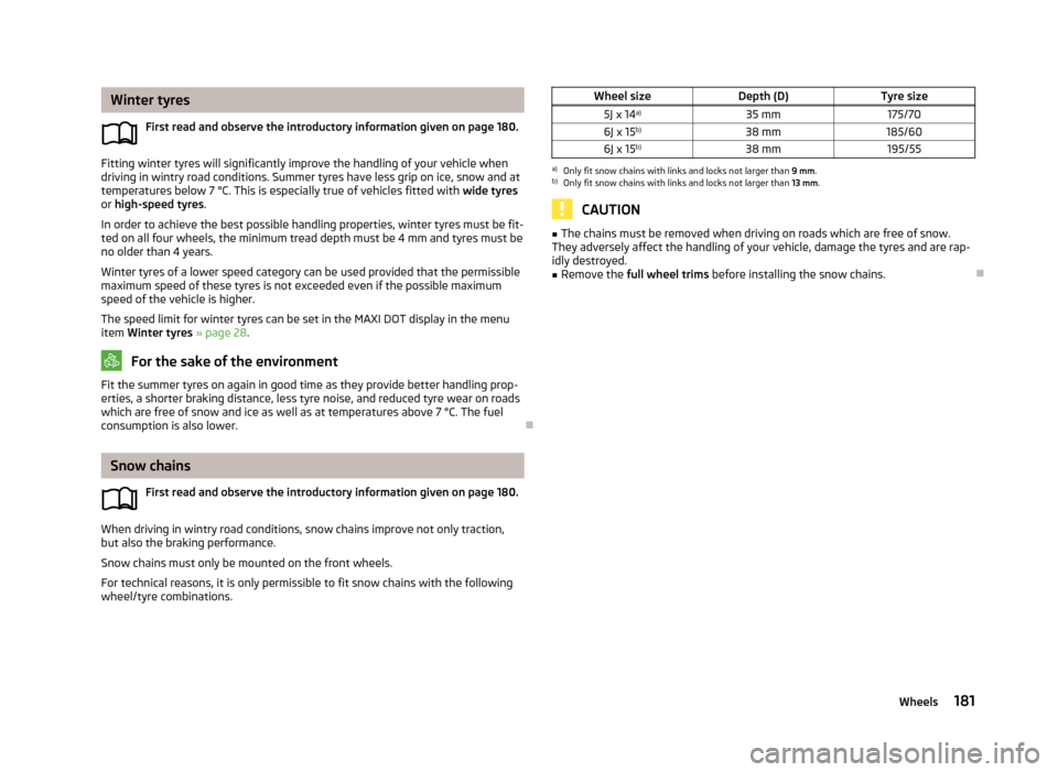 SKODA RAPID 2013 1.G Workshop Manual Winter tyresFirst read and observe the introductory information given on page 180.
Fitting winter tyres will significantly improve the handling of your vehicle whendriving in wintry road conditions. S