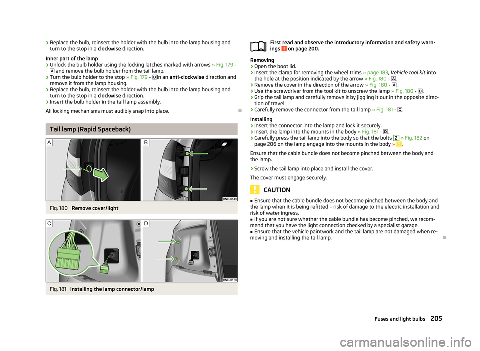 SKODA RAPID 2013 1.G Owners Manual ›Replace the bulb, reinsert the holder with the bulb into the lamp housing and
turn to the stop in a clockwise direction.
Inner part of the lamp›
Unlock the bulb holder using the locking latches SKODA RAPID 2013 1.G Owners Manual ›Replace the bulb, reinsert the holder with the bulb into the lamp housing and
turn to the stop in a clockwise direction.
Inner part of the lamp›
Unlock the bulb holder using the locking latches