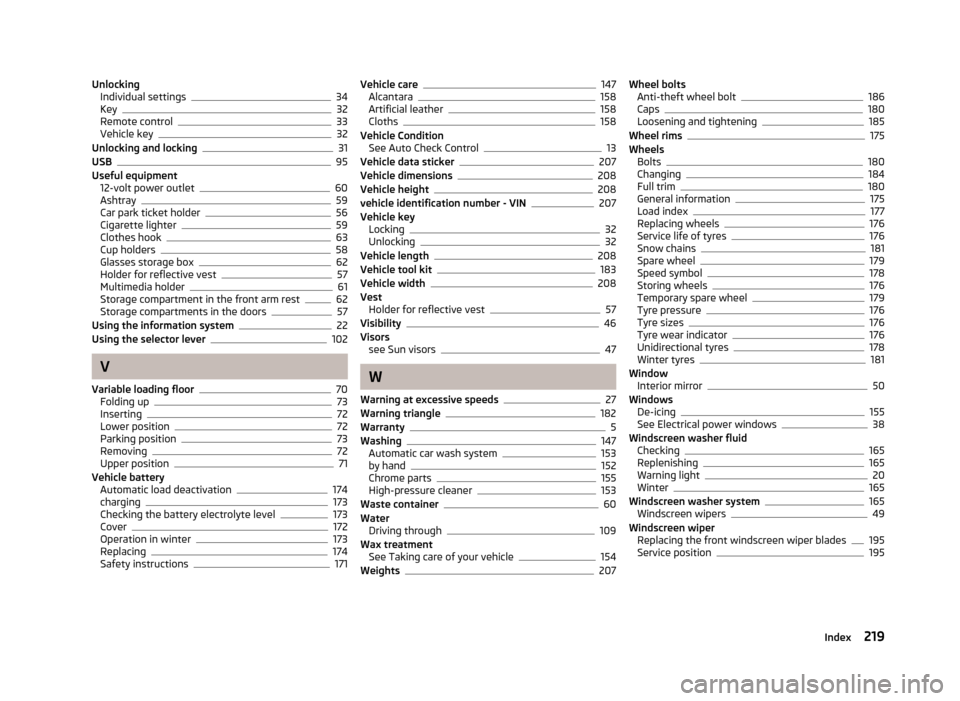 SKODA RAPID 2013 1.G Owners Manual UnlockingIndividual settings34
Key32
Remote control33
Vehicle key32
Unlocking and locking31
USB95
Useful equipment 12-volt power outlet
60
Ashtray59
Car park ticket holder56
Cigarette lighter59
Clothe