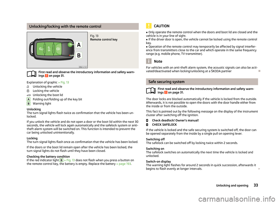 SKODA RAPID 2013 1.G Owners Guide Unlocking/locking with the remote controlFig. 13 
Remote control key
First read and observe the introductory information and safety warn-
ings  on page 31.
Explanation of graphic  » Fig. 13
Unlocking