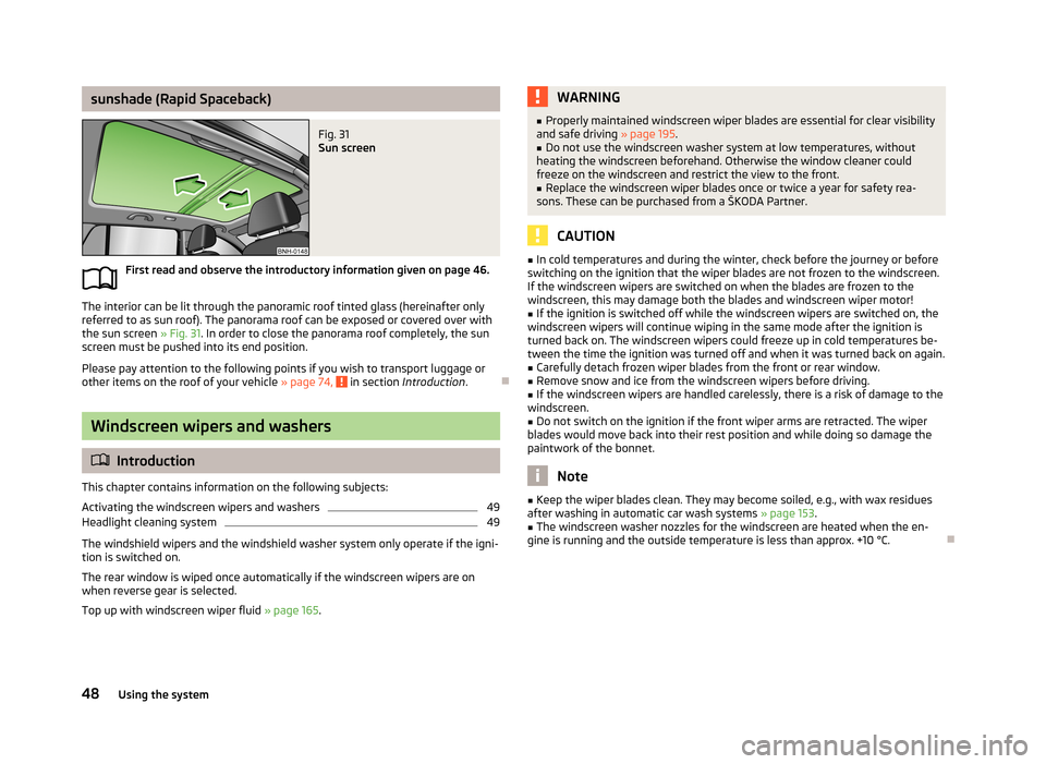 SKODA RAPID 2013 1.G Owners Manual sunshade (Rapid Spaceback)Fig. 31 
Sun screen
First read and observe the introductory information given on page 46.
The interior can be lit through the panoramic roof tinted glass (hereinafter onlyref