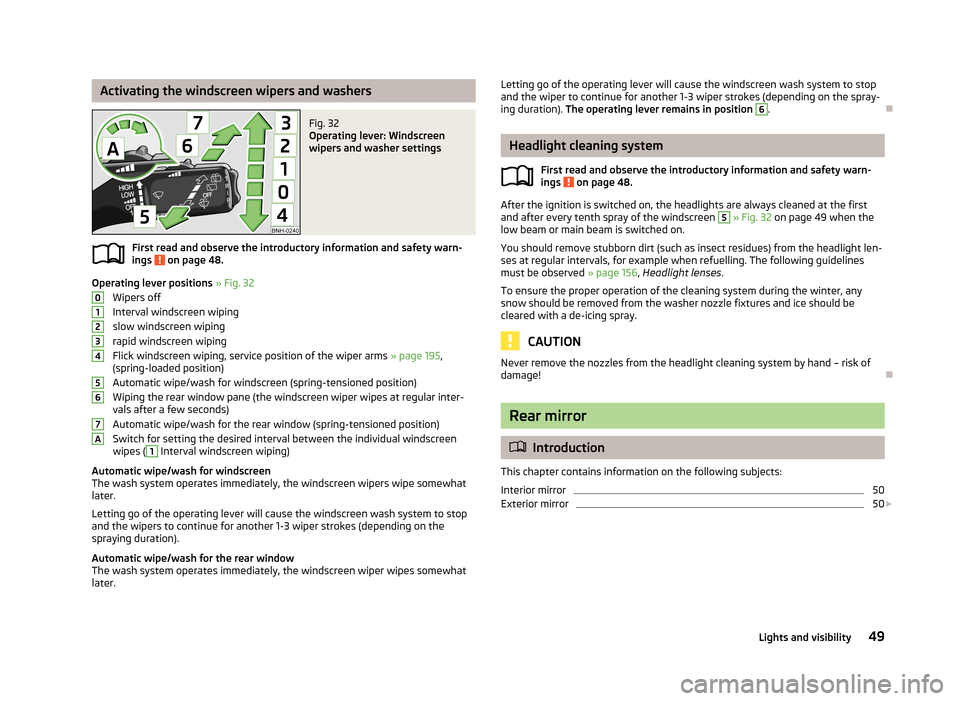 SKODA RAPID 2013 1.G Owners Manual Activating the windscreen wipers and washersFig. 32
Operating lever: Windscreen
wipers and washer settings
First read and observe the introductory information and safety warn-
ings on page 48.
Opera SKODA RAPID 2013 1.G Owners Manual Activating the windscreen wipers and washersFig. 32
Operating lever: Windscreen
wipers and washer settings
First read and observe the introductory information and safety warn-
ings on page 48.
Opera