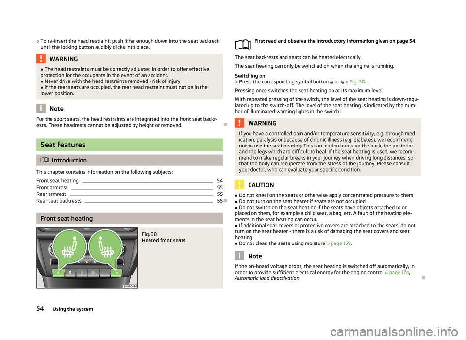 SKODA RAPID 2013 1.G Owners Manual ›To re-insert the head restraint, push it far enough down into the seat backrest
until the locking button audibly clicks into place.WARNING■ The head restraints must be correctly adjusted in order SKODA RAPID 2013 1.G Owners Manual ›To re-insert the head restraint, push it far enough down into the seat backrest
until the locking button audibly clicks into place.WARNING■ The head restraints must be correctly adjusted in order
